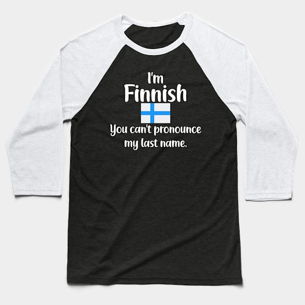 I'm Finnish You Can't Pronounce My Last Name Baseball T-Shirt by jutulen